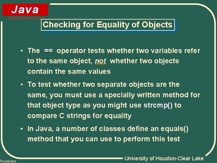 Proprietary Checking for Equality of Objects • The == operator tests whether two variables