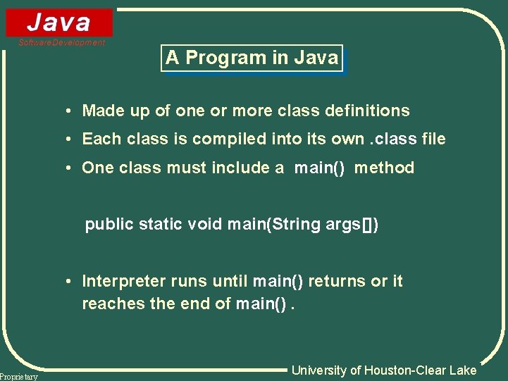 Proprietary A Program in Java • Made up of one or more class definitions