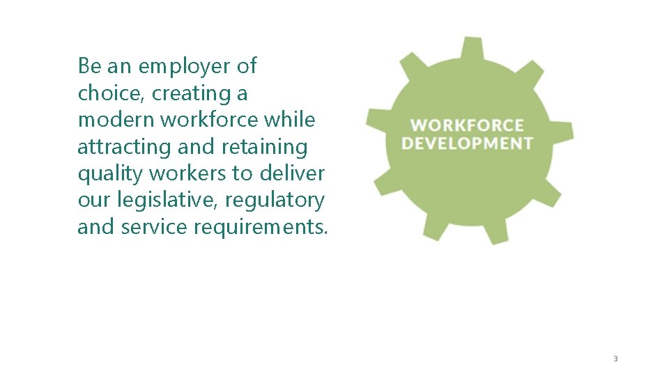 Be an employer of choice, creating a modern workforce while attracting and retaining quality