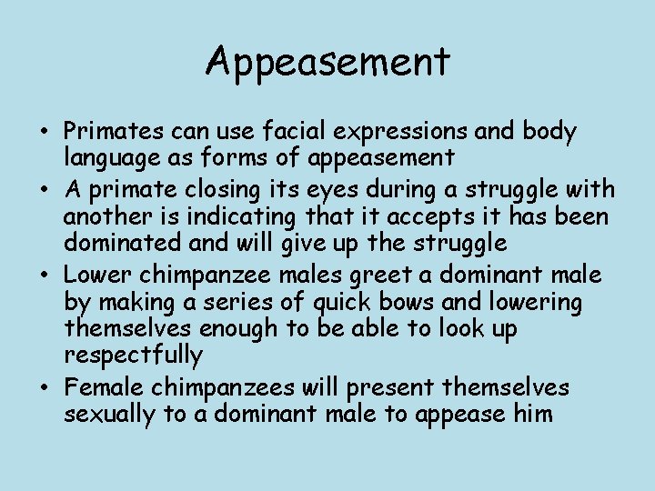 Appeasement • Primates can use facial expressions and body language as forms of appeasement Appeasement • Primates can use facial expressions and body language as forms of appeasement