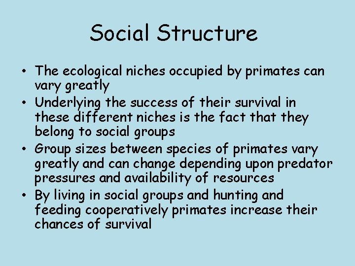 Social Structure • The ecological niches occupied by primates can vary greatly • Underlying Social Structure • The ecological niches occupied by primates can vary greatly • Underlying