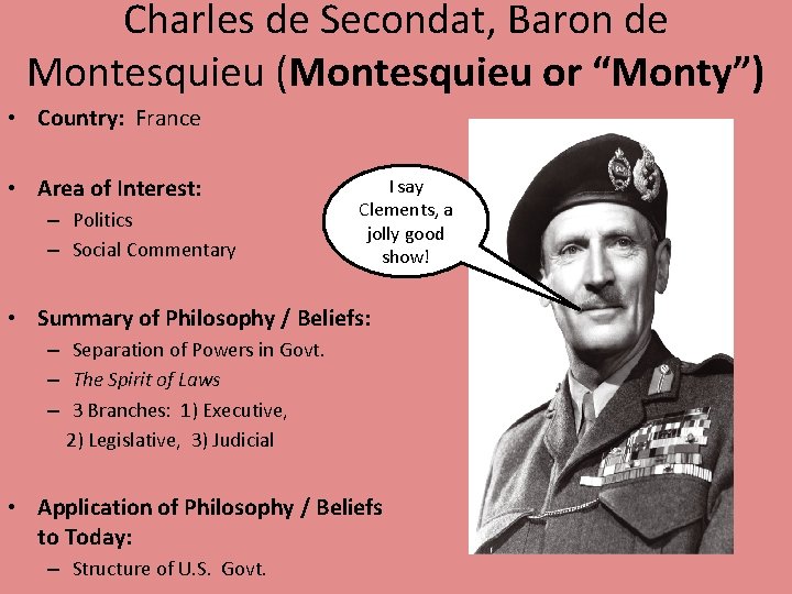 Charles de Secondat, Baron de Montesquieu (Montesquieu or “Monty”) • Country: France • Area