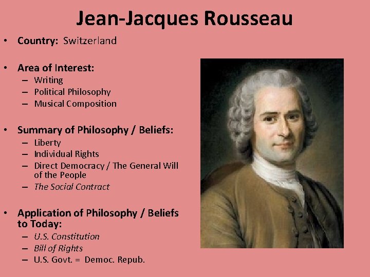 Jean-Jacques Rousseau • Country: Switzerland • Area of Interest: – Writing – Political Philosophy