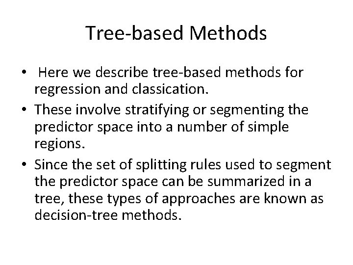 Tree-based Methods • Here we describe tree-based methods for regression and classication. • These