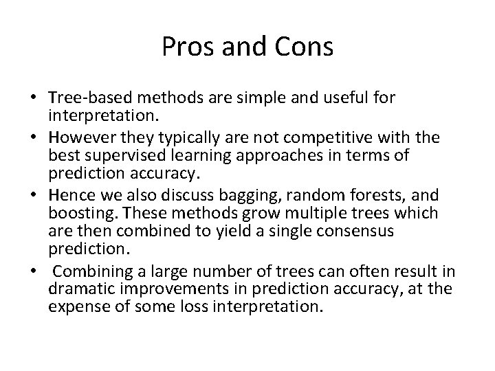 Pros and Cons • Tree-based methods are simple and useful for interpretation. • However