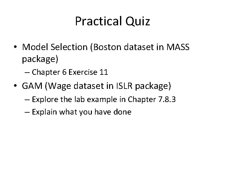 Practical Quiz • Model Selection (Boston dataset in MASS package) – Chapter 6 Exercise