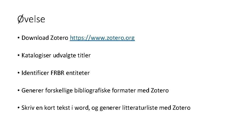Øvelse • Download Zotero https: //www. zotero. org • Katalogiser udvalgte titler • Identificer