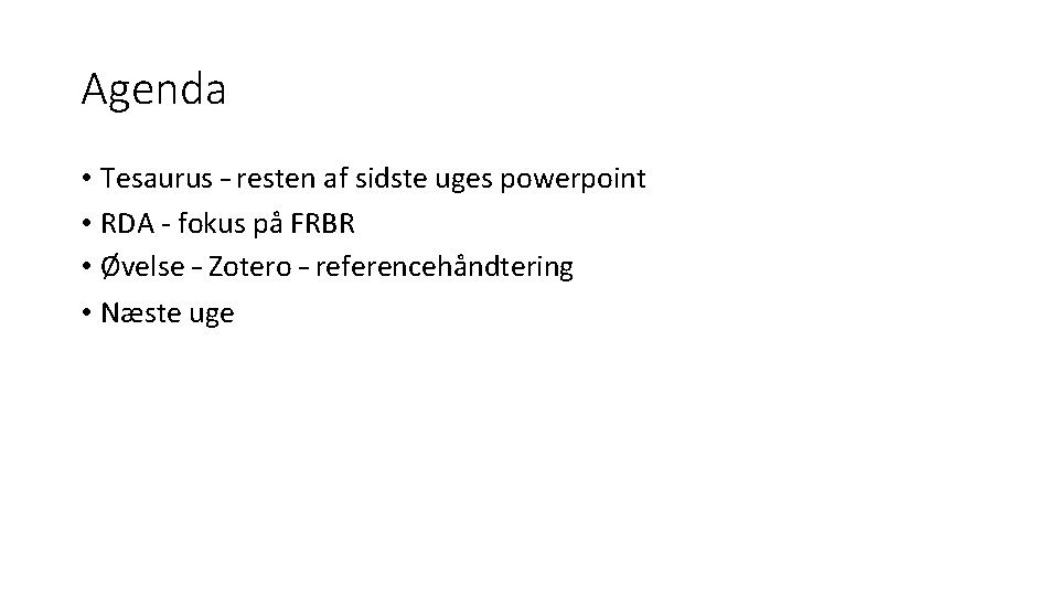 Agenda • Tesaurus – resten af sidste uges powerpoint • RDA - fokus på