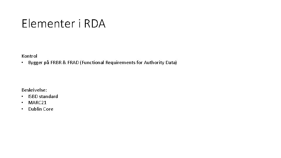 Elementer i RDA Kontrol • Bygger på FRBR & FRAD (Functional Requirements for Authority