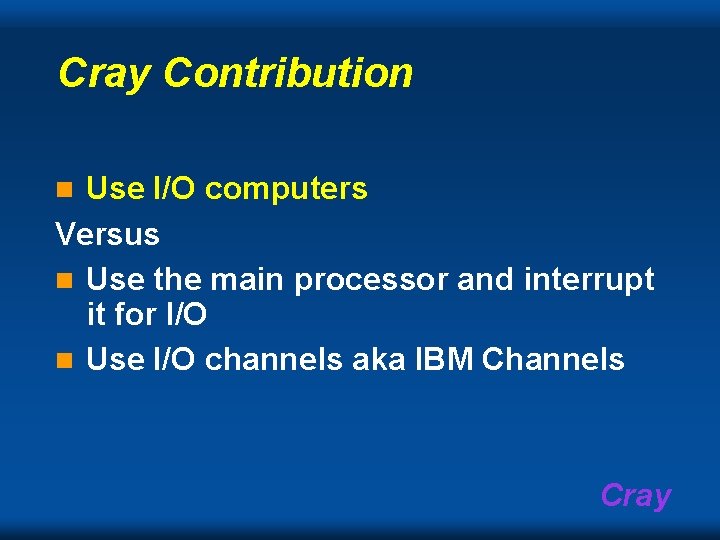 Cray Contribution Use I/O computers Versus n Use the main processor and interrupt it