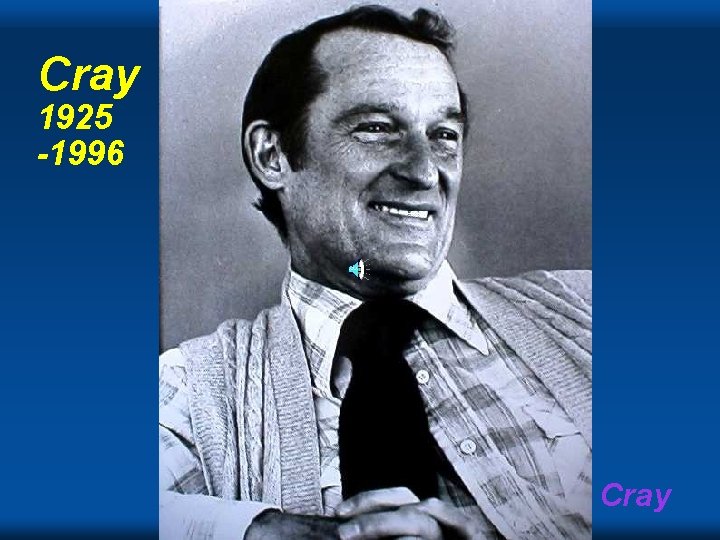 Cray 1925 -1996 Cray 