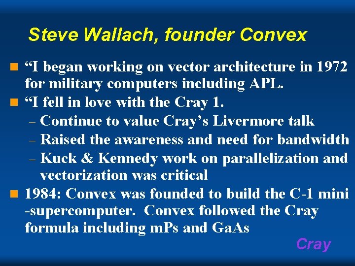Steve Wallach, founder Convex “I began working on vector architecture in 1972 for military