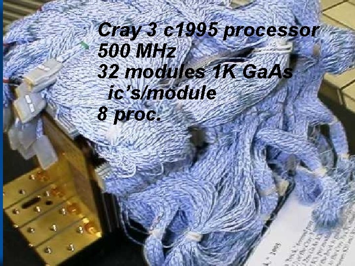 Cray 3 c 1995 processor 500 MHz 32 modules 1 K Ga. As ic’s/module