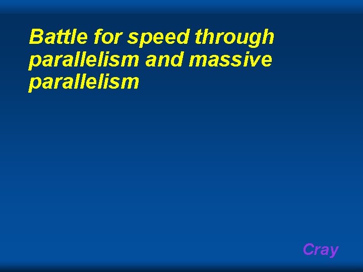 Battle for speed through parallelism and massive parallelism Cray 