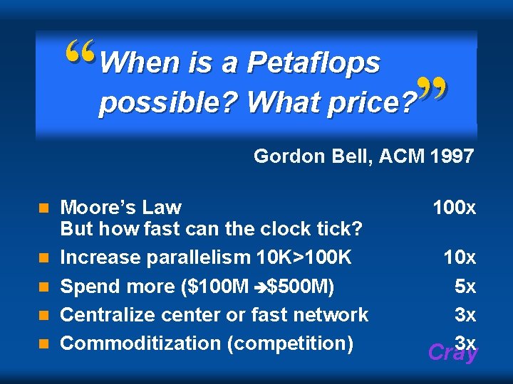 “ When is a Petaflops possible? What price? ” Gordon Bell, ACM 1997 n