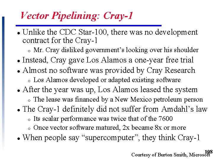 Vector Pipelining: Cray-1 l Unlike the CDC Star-100, there was no development contract for