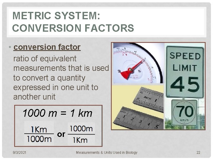 METRIC SYSTEM: CONVERSION FACTORS • conversion factor ratio of equivalent measurements that is used