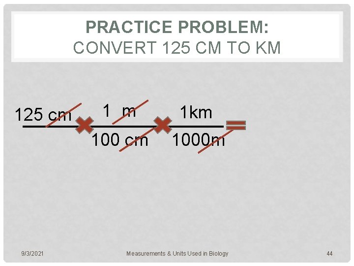 PRACTICE PROBLEM: CONVERT 125 CM TO KM 125 cm 9/3/2021 1 m 1 km