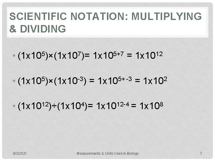 SCIENTIFIC NOTATION: MULTIPLYING & DIVIDING • (1 x 105)×(1 x 107)= 1 x 105+7