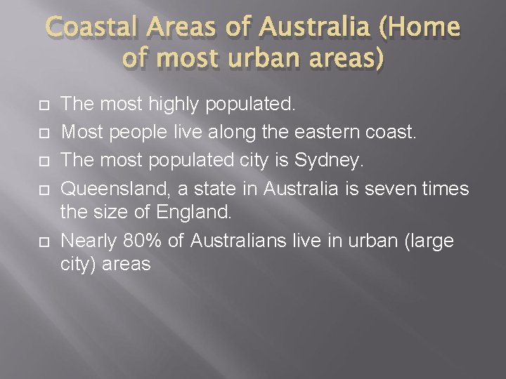 Coastal Areas of Australia (Home of most urban areas) The most highly populated. Most