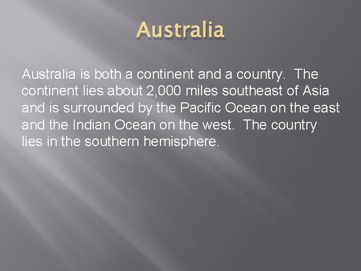 Australia is both a continent and a country. The continent lies about 2, 000