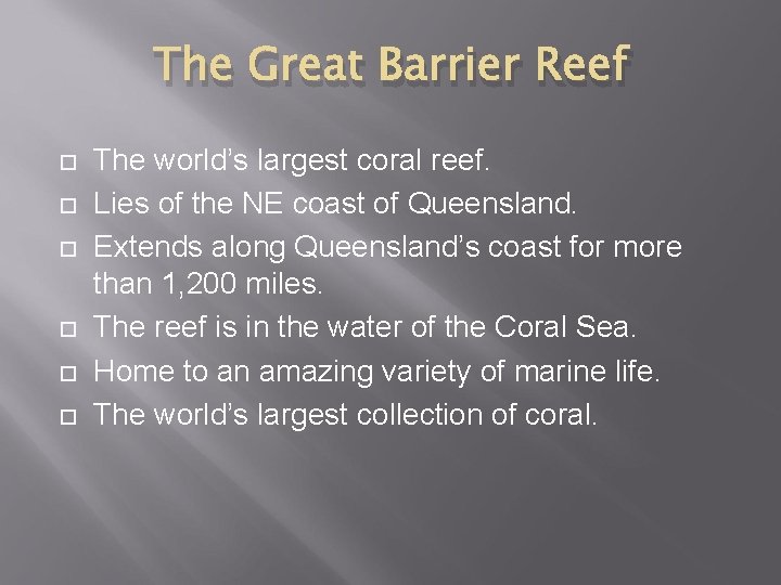 The Great Barrier Reef The world’s largest coral reef. Lies of the NE coast