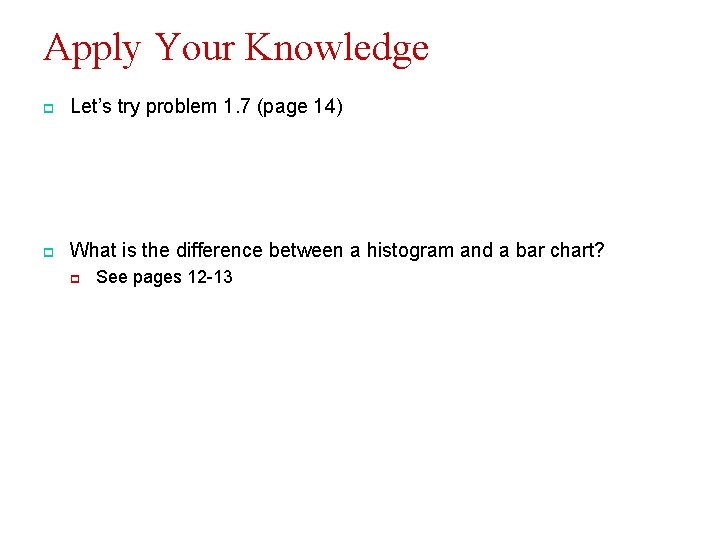 Apply Your Knowledge p Let’s try problem 1. 7 (page 14) p What is