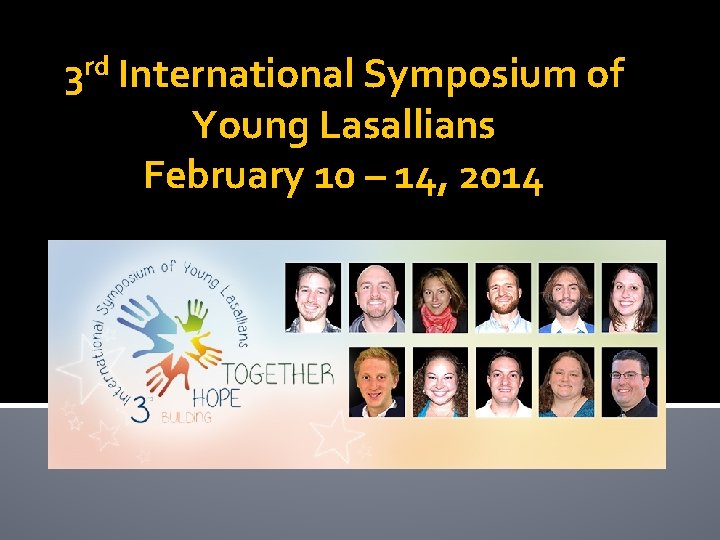 3 rd International Symposium of Young Lasallians February 10 – 14, 2014 