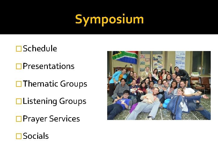 Symposium �Schedule �Presentations �Thematic Groups �Listening Groups �Prayer Services �Socials 