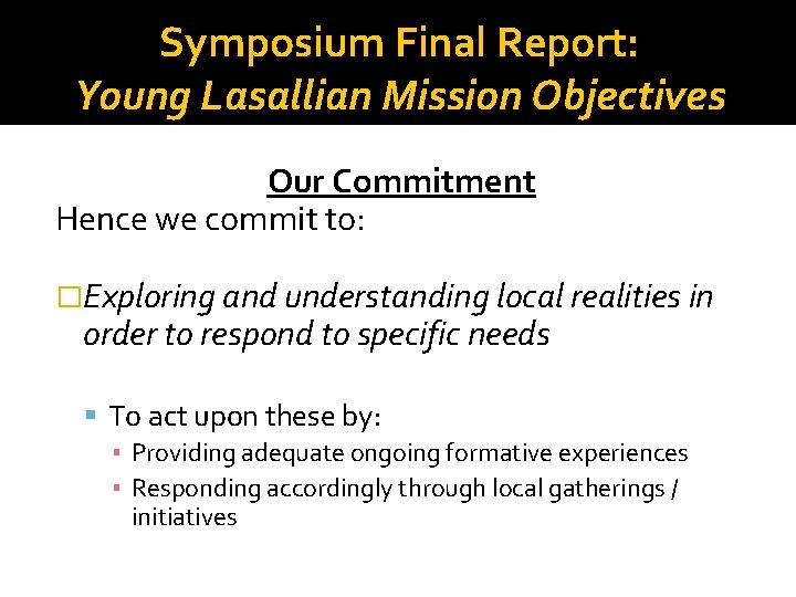 Symposium Final Report: Young Lasallian Mission Objectives Our Commitment Hence we commit to: �Exploring
