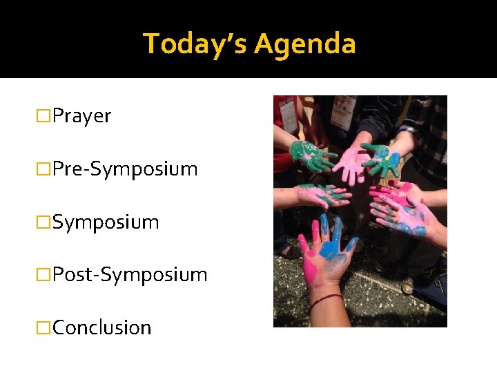 Today’s Agenda �Prayer �Pre‐Symposium �Post‐Symposium �Conclusion 