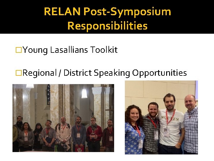 RELAN Post-Symposium Responsibilities �Young Lasallians Toolkit �Regional / District Speaking Opportunities 