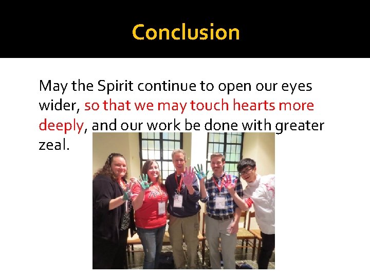 Conclusion May the Spirit continue to open our eyes wider, so that we may