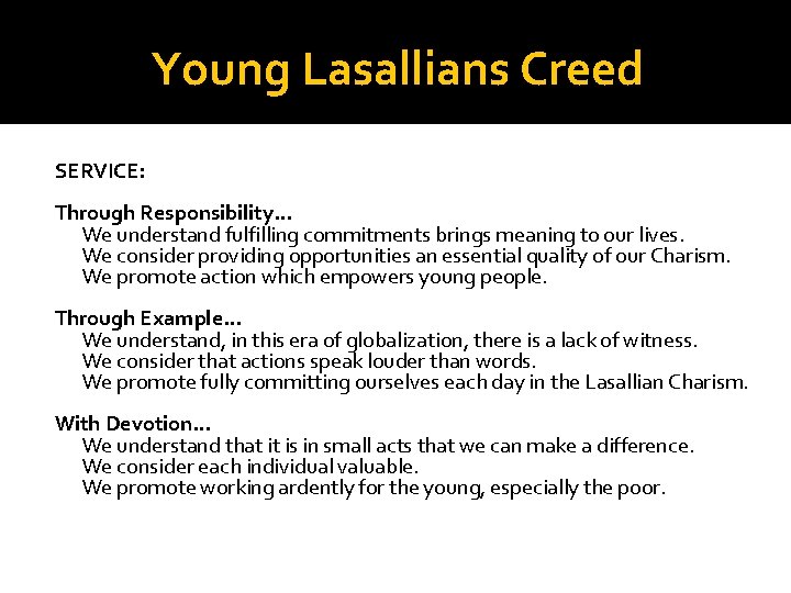 Young Lasallians Creed SERVICE: Through Responsibility… We understand fulfilling commitments brings meaning to our