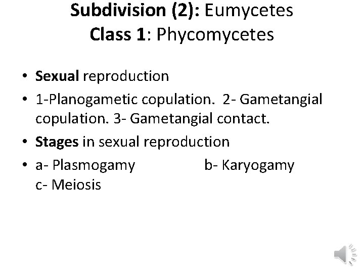 Subdivision (2): Eumycetes Class 1: Phycomycetes • Sexual reproduction • 1 -Planogametic copulation. 2