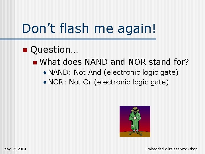 Don’t flash me again! n Question… n What does NAND and NOR stand for?