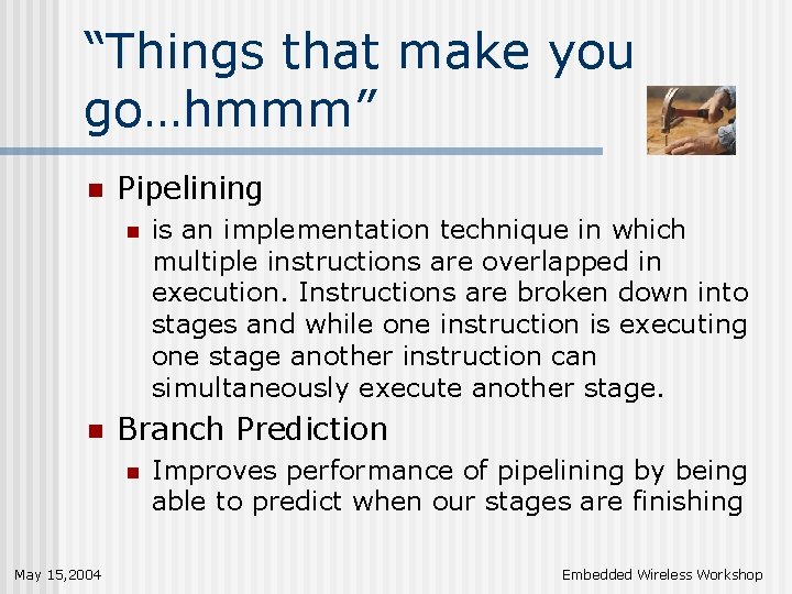 “Things that make you go…hmmm” n Pipelining n n Branch Prediction n May 15,