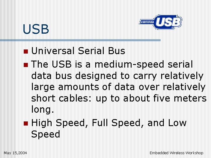 USB Universal Serial Bus n The USB is a medium-speed serial data bus designed