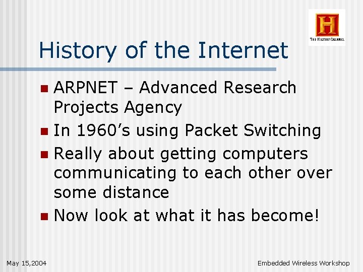 History of the Internet ARPNET – Advanced Research Projects Agency n In 1960’s using