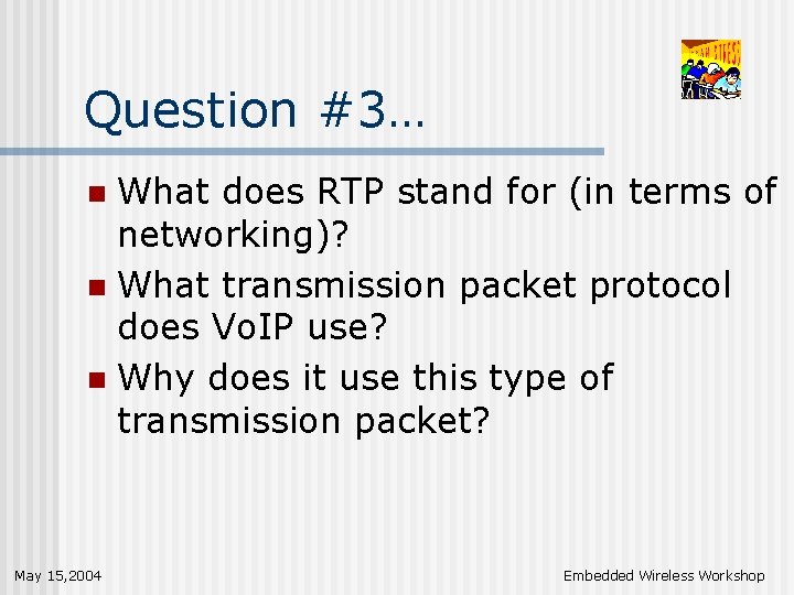 Question #3… What does RTP stand for (in terms of networking)? n What transmission
