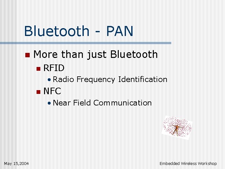 Bluetooth - PAN n More than just Bluetooth n RFID • Radio Frequency Identification