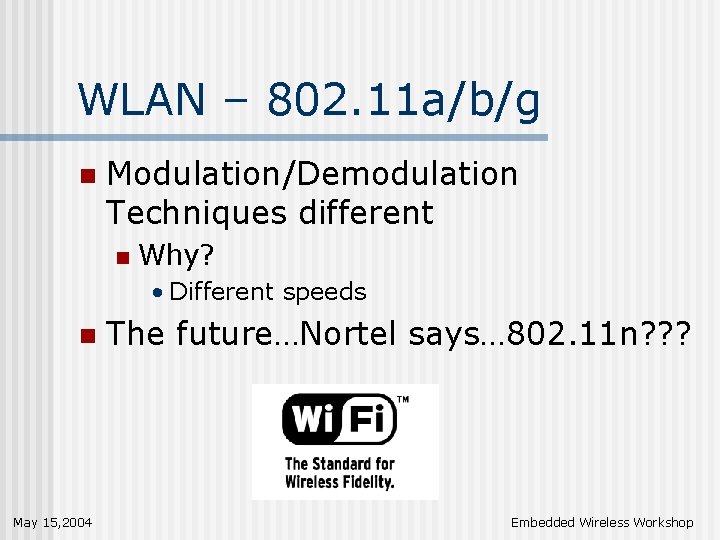 WLAN – 802. 11 a/b/g n Modulation/Demodulation Techniques different n Why? • Different speeds