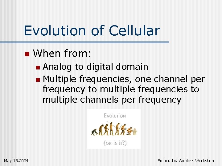 Evolution of Cellular n When from: Analog to digital domain n Multiple frequencies, one