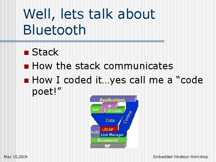 Well, lets talk about Bluetooth Stack n How the stack communicates n How I