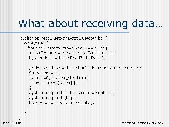 What about receiving data… public void read. Bluetooth. Data(Bluetooth bt) { while(true) { if(bt.