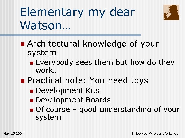 Elementary my dear Watson… n Architectural knowledge of your system n n Everybody sees