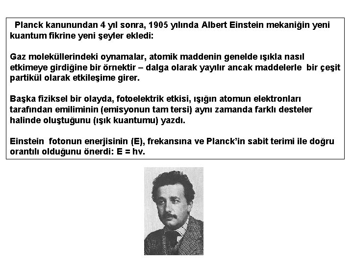 Planck kanunundan 4 yıl sonra, 1905 yılında Albert Einstein mekaniğin yeni kuantum fikrine yeni