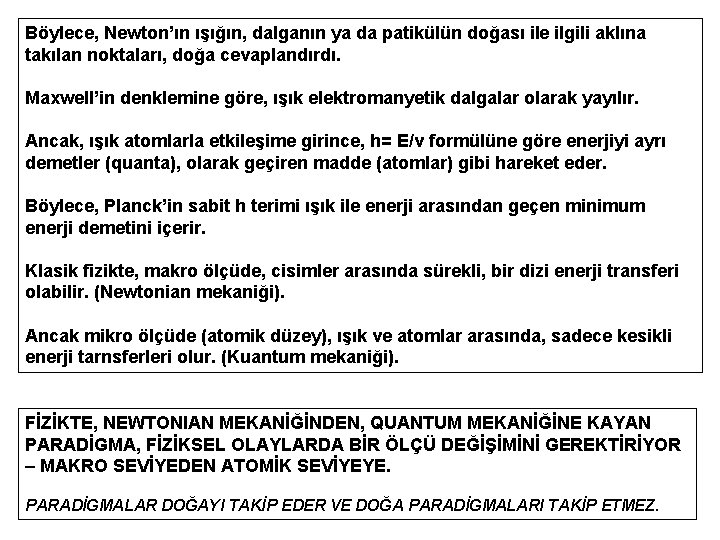 Böylece, Newton’ın ışığın, dalganın ya da patikülün doğası ile ilgili aklına takılan noktaları, doğa