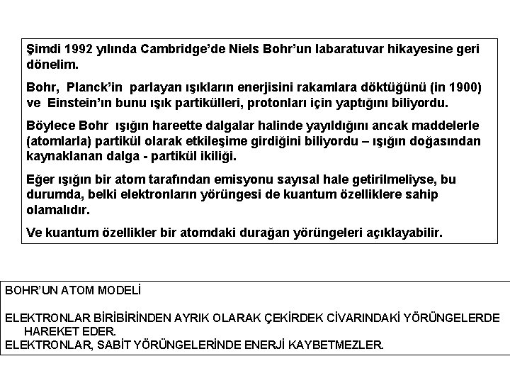 Şimdi 1992 yılında Cambridge’de Niels Bohr’un labaratuvar hikayesine geri dönelim. Bohr, Planck’in parlayan ışıkların