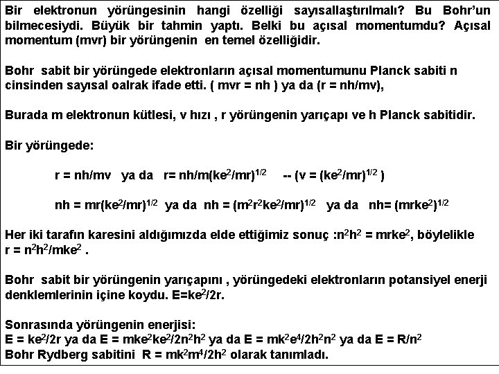 Bir elektronun yörüngesinin hangi özelliği sayısallaştırılmalı? Bu Bohr’un bilmecesiydi. Büyük bir tahmin yaptı. Belki